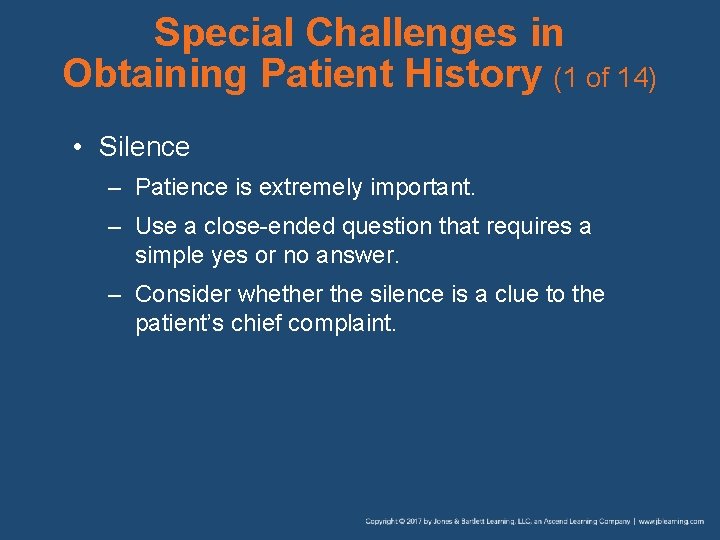 Special Challenges in Obtaining Patient History (1 of 14) • Silence – Patience is