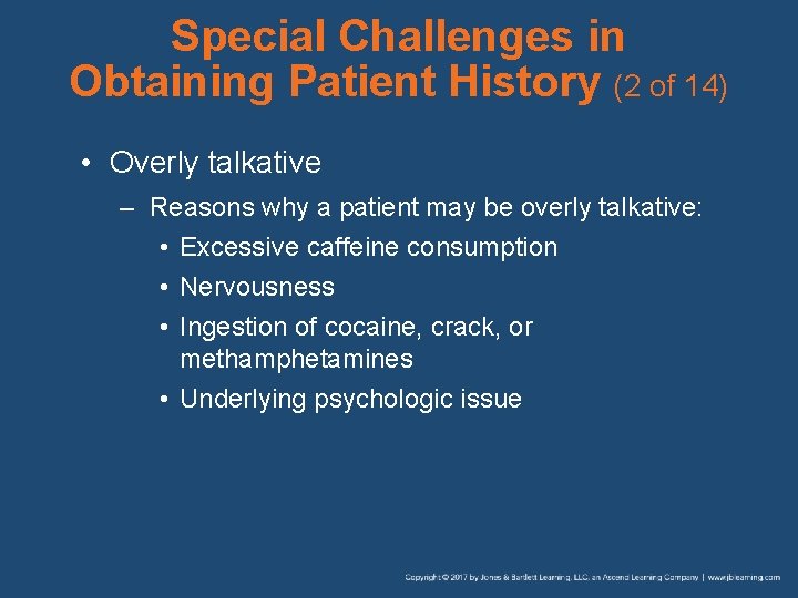 Special Challenges in Obtaining Patient History (2 of 14) • Overly talkative – Reasons