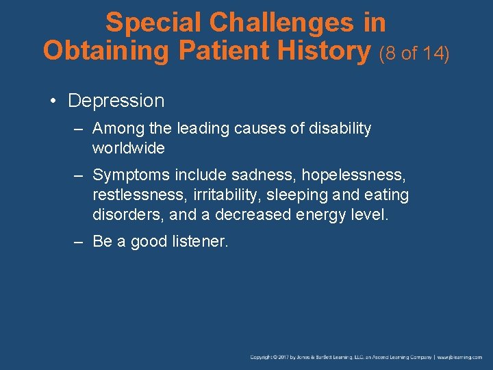 Special Challenges in Obtaining Patient History (8 of 14) • Depression – Among the