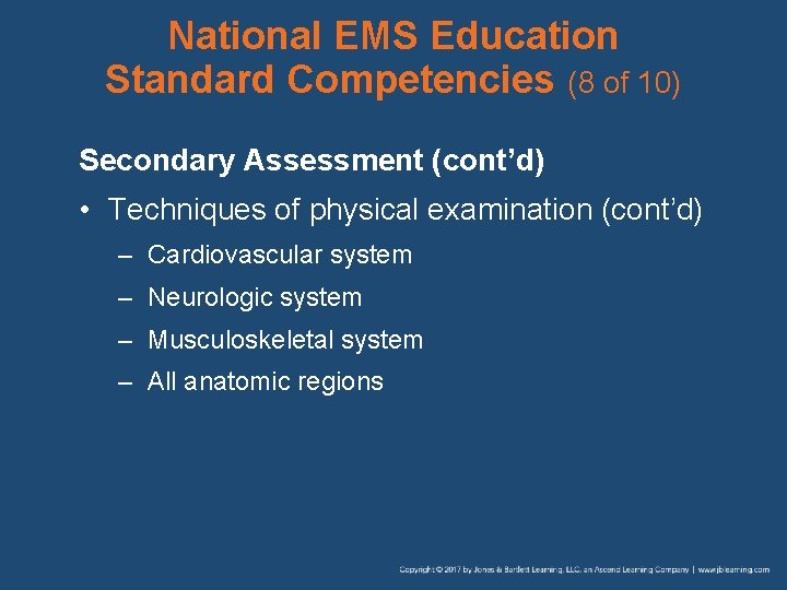 National EMS Education Standard Competencies (8 of 10) Secondary Assessment (cont’d) • Techniques of