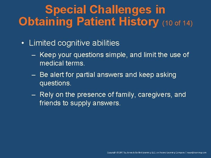 Special Challenges in Obtaining Patient History (10 of 14) • Limited cognitive abilities –