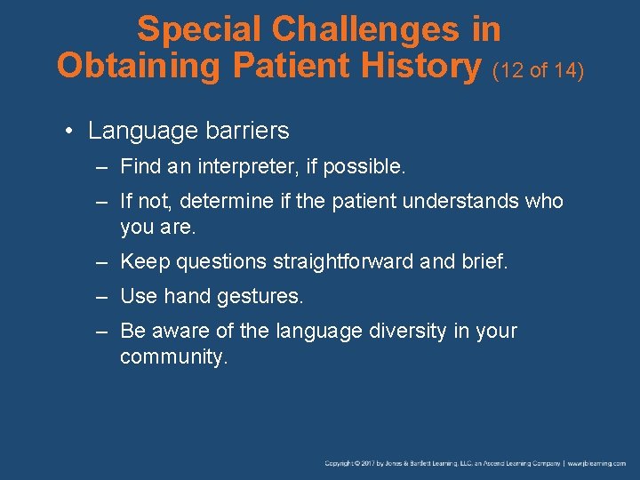 Special Challenges in Obtaining Patient History (12 of 14) • Language barriers – Find