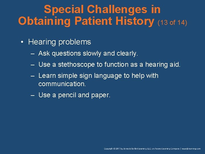 Special Challenges in Obtaining Patient History (13 of 14) • Hearing problems – Ask