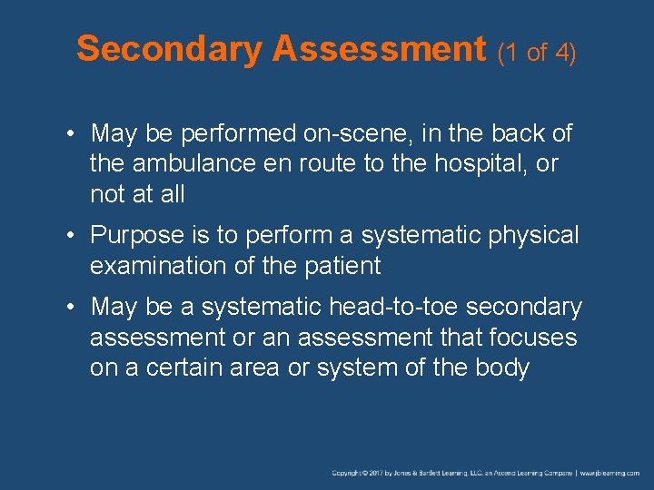 Secondary Assessment (1 of 4) • May be performed on-scene, in the back of