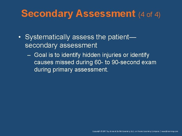 Secondary Assessment (4 of 4) • Systematically assess the patient— secondary assessment – Goal