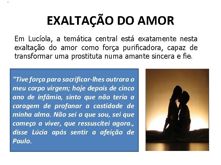 “ EXALTAÇÃO DO AMOR Em Lucíola, a temática central está exatamente nesta exaltação “ EXALTAÇÃO DO AMOR Em Lucíola, a temática central está exatamente nesta exaltação