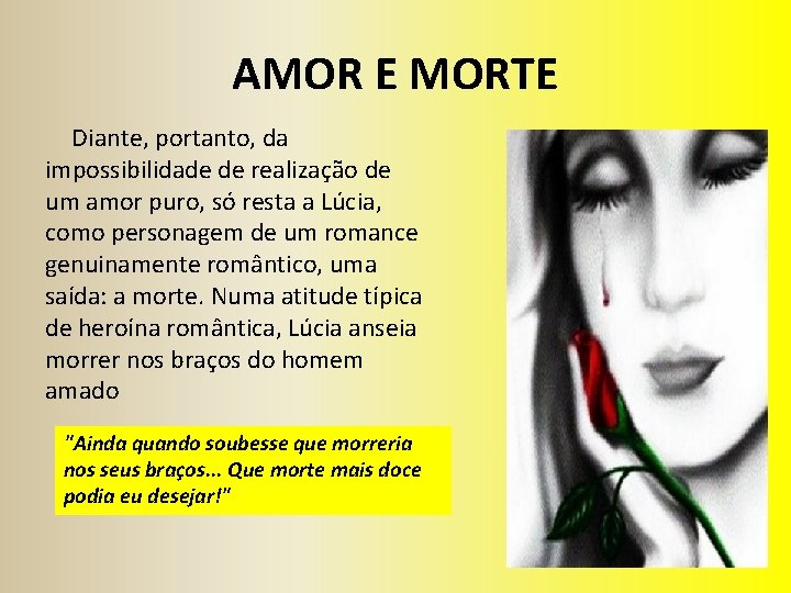 AMOR E MORTE Diante, portanto, da impossibilidade de realização de um amor puro, só AMOR E MORTE Diante, portanto, da impossibilidade de realização de um amor puro, só