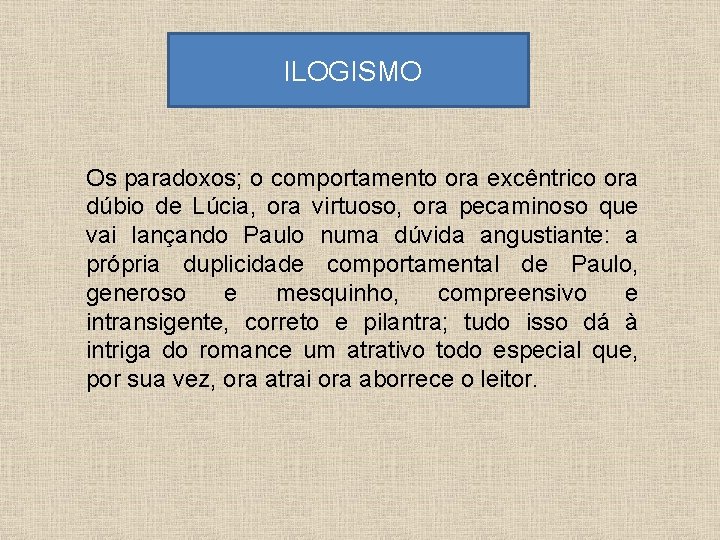 ILOGISMO Os paradoxos; o comportamento ora excêntrico ora dúbio de Lúcia, ora virtuoso, ILOGISMO Os paradoxos; o comportamento ora excêntrico ora dúbio de Lúcia, ora virtuoso,