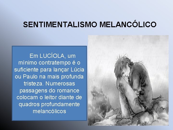 SENTIMENTALISMO MELANCÓLICO Em LUCÍOLA, um mínimo contratempo é o suficiente para lançar Lúcia ou SENTIMENTALISMO MELANCÓLICO Em LUCÍOLA, um mínimo contratempo é o suficiente para lançar Lúcia ou