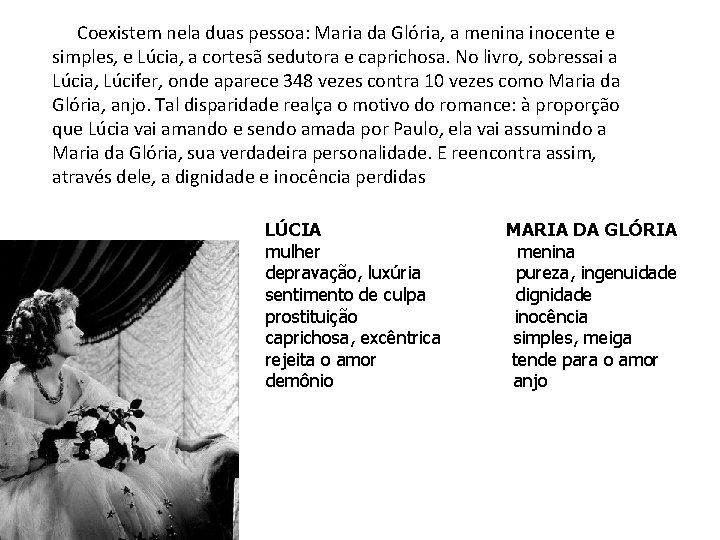 Coexistem nela duas pessoa: Maria da Glória, a menina inocente e simples, e Coexistem nela duas pessoa: Maria da Glória, a menina inocente e simples, e