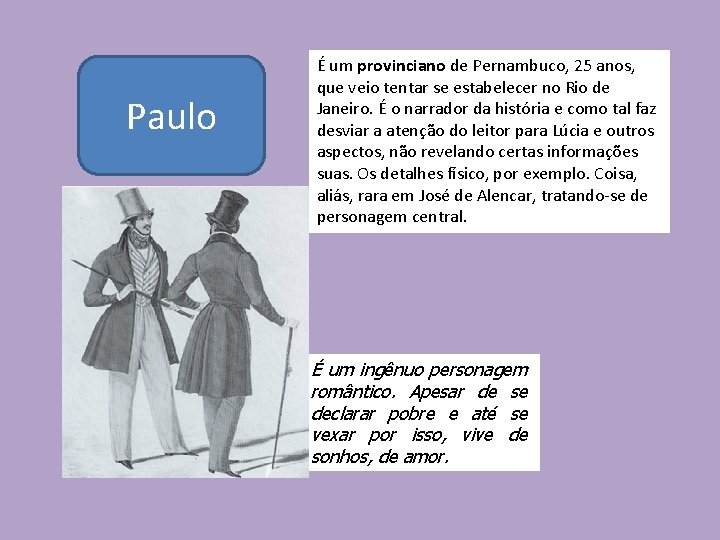 Paulo É um provinciano de Pernambuco, 25 anos, que veio tentar se estabelecer no Paulo É um provinciano de Pernambuco, 25 anos, que veio tentar se estabelecer no
