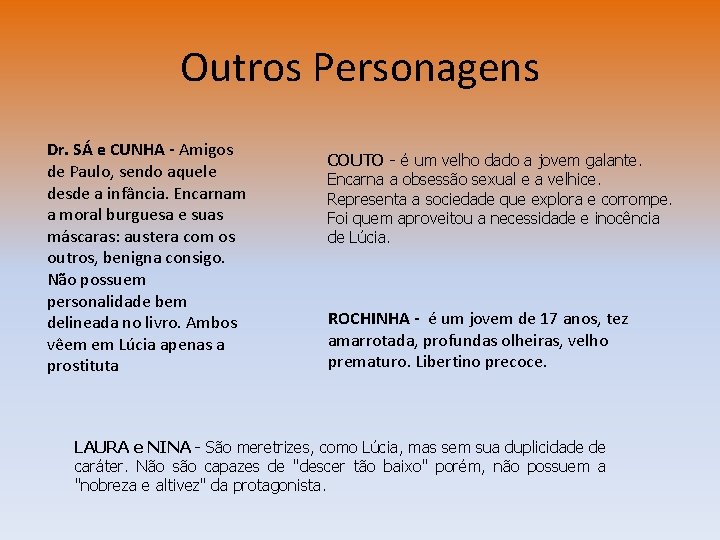 Outros Personagens Dr. SÁ e CUNHA - Amigos de Paulo, sendo aquele desde a Outros Personagens Dr. SÁ e CUNHA - Amigos de Paulo, sendo aquele desde a