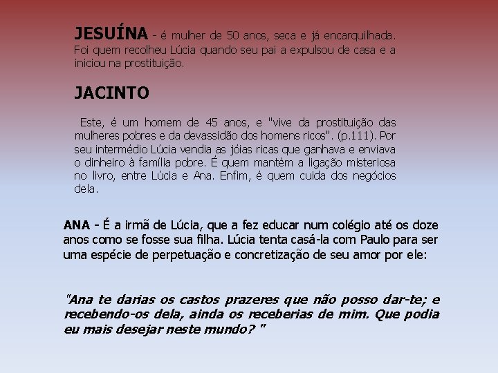JESUÍNA - é mulher de 50 anos, seca e já encarquilhada. Foi quem recolheu JESUÍNA - é mulher de 50 anos, seca e já encarquilhada. Foi quem recolheu