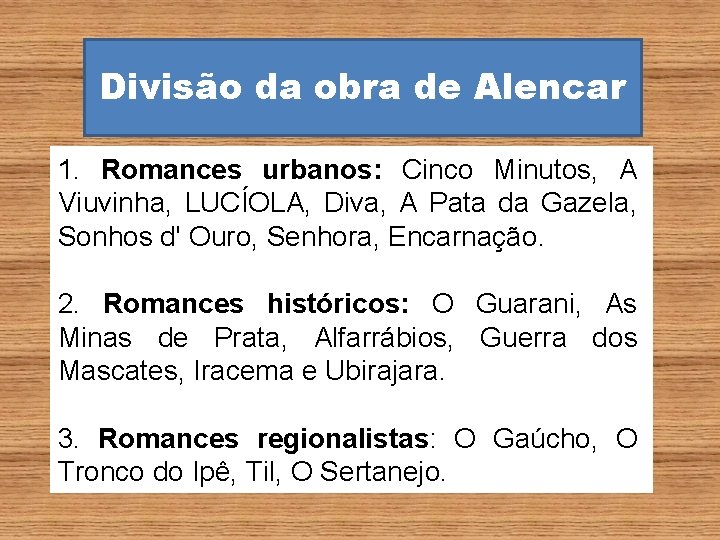 Divisão da obra de Alencar 1. Romances urbanos: Cinco Minutos, A Viuvinha, LUCÍOLA, Diva, Divisão da obra de Alencar 1. Romances urbanos: Cinco Minutos, A Viuvinha, LUCÍOLA, Diva,