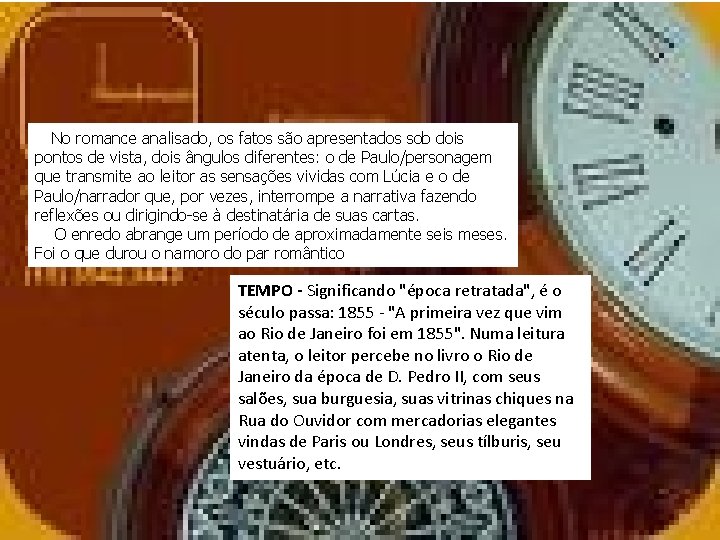 No romance analisado, os fatos são apresentados sob dois pontos de vista, dois ângulos No romance analisado, os fatos são apresentados sob dois pontos de vista, dois ângulos