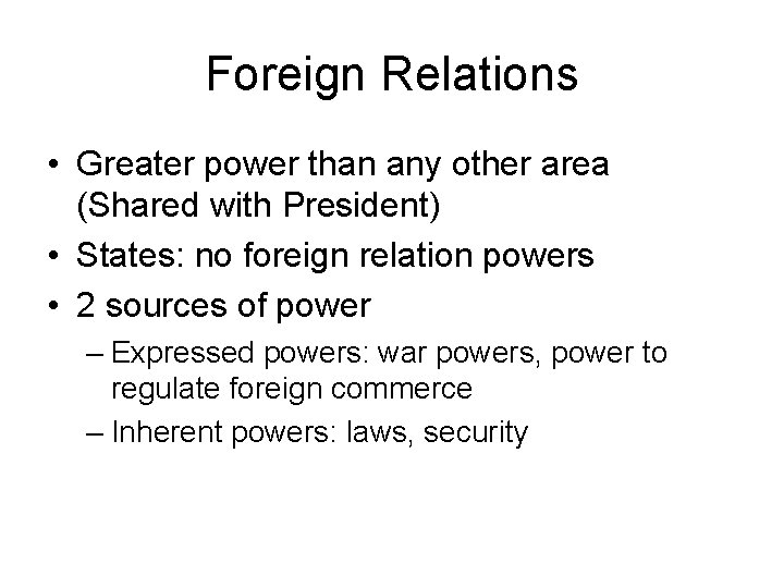 Foreign Relations • Greater power than any other area (Shared with President) • States: