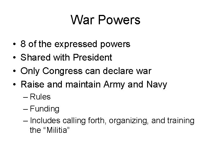 War Powers • • 8 of the expressed powers Shared with President Only Congress