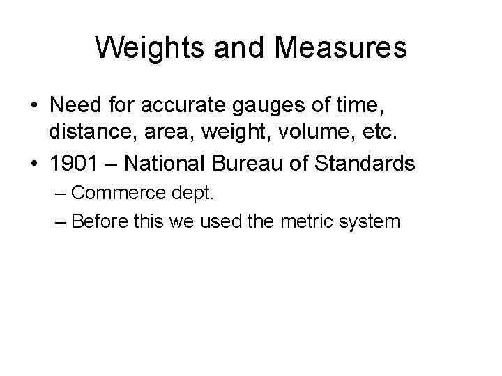 Weights and Measures • Need for accurate gauges of time, distance, area, weight, volume,