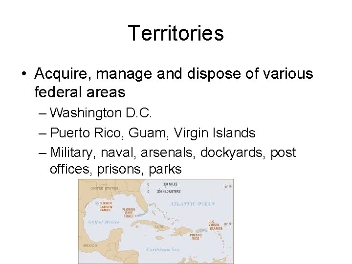 Territories • Acquire, manage and dispose of various federal areas – Washington D. C.