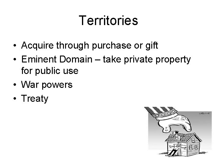 Territories • Acquire through purchase or gift • Eminent Domain – take private property
