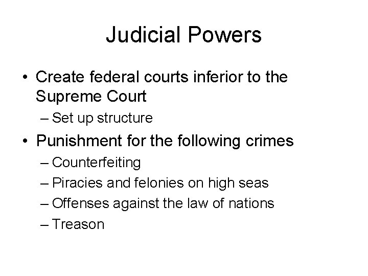 Judicial Powers • Create federal courts inferior to the Supreme Court – Set up