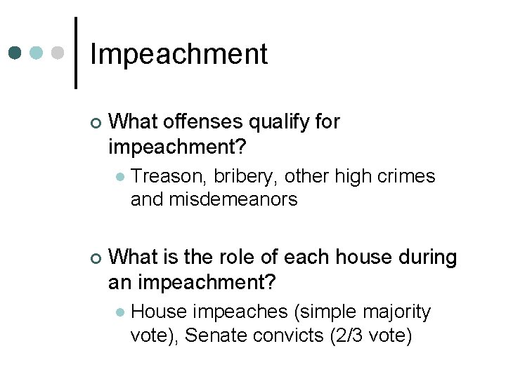 Impeachment ¢ What offenses qualify for impeachment? l ¢ Treason, bribery, other high crimes