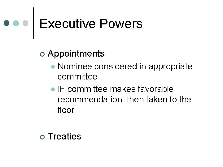 Executive Powers ¢ Appointments Nominee considered in appropriate committee l IF committee makes favorable