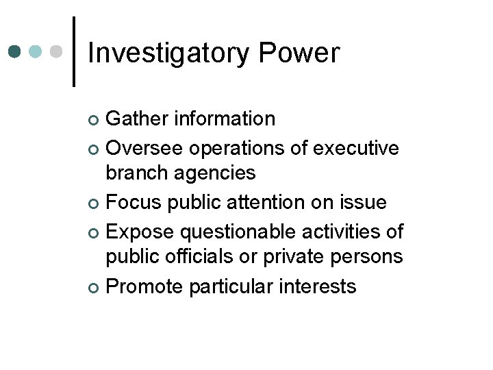 Investigatory Power Gather information ¢ Oversee operations of executive branch agencies ¢ Focus public