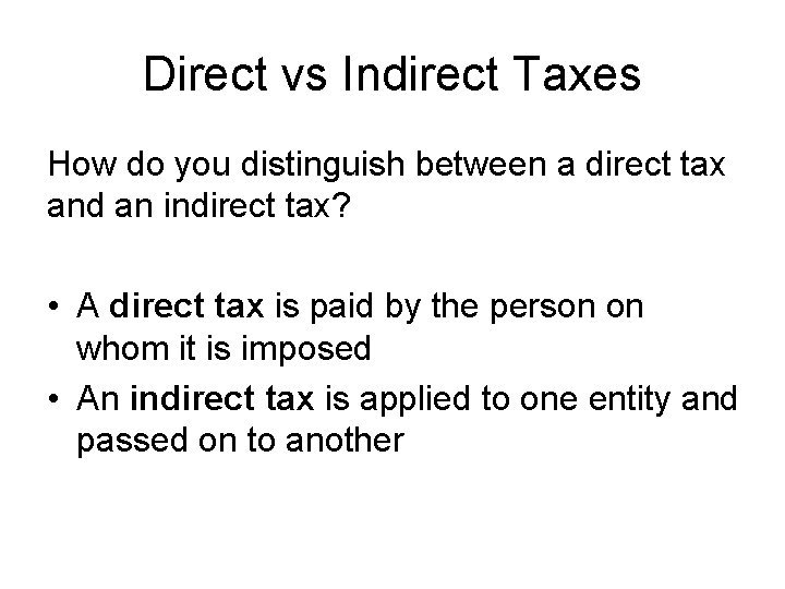 Direct vs Indirect Taxes How do you distinguish between a direct tax and an