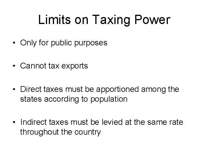 Limits on Taxing Power • Only for public purposes • Cannot tax exports •