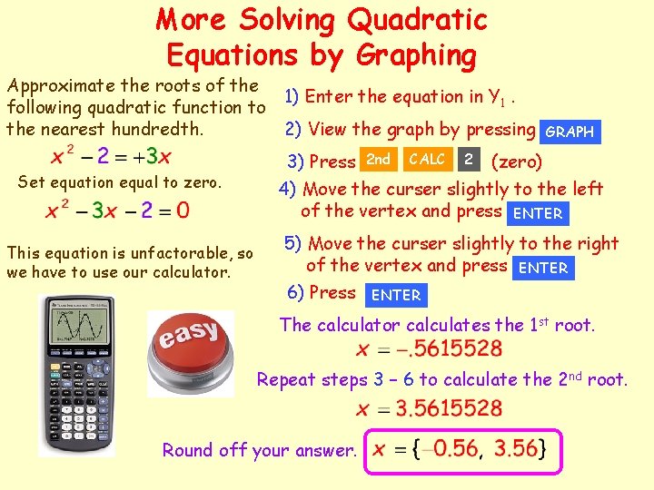More Solving Quadratic Equations by Graphing Approximate the roots of the following quadratic function
