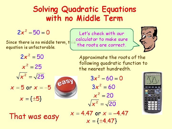 Solving Quadratic Equations with no Middle Term Let’s check with our calculator to make