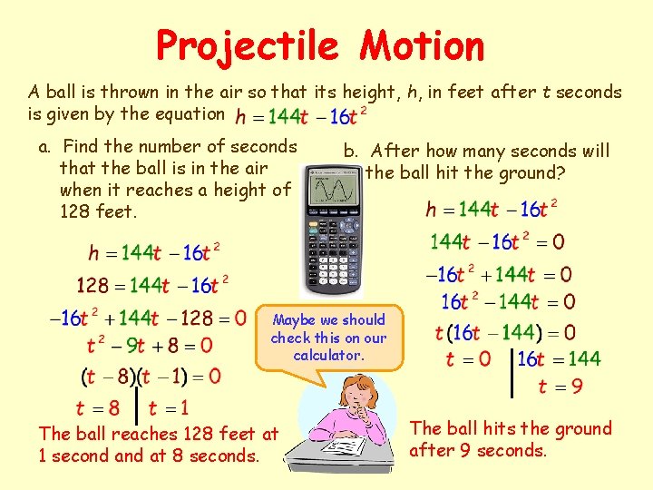 Projectile Motion A ball is thrown in the air so that its height, h,