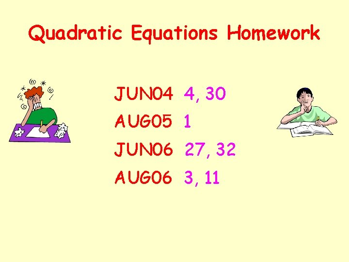 Quadratic Equations Homework JUN 04 4, 30 AUG 05 1 JUN 06 27, 32