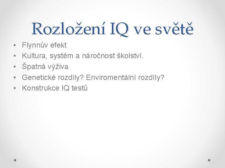 Rozložení IQ ve světě • • • Flynnův efekt Kultura, systém a náročnost školství.