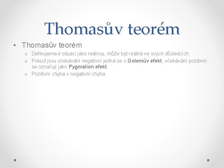 Thomasův teorém • Thomasův teorém o Definujeme-li situaci jako reálnou, může být reálná ve