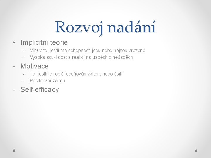 Rozvoj nadání • Implicitní teorie - Víra v to, jestli mé schopnosti jsou nebo