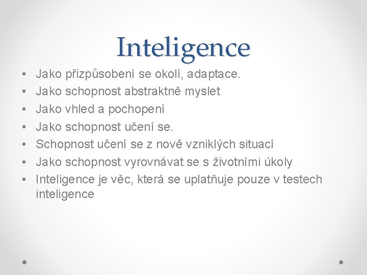 Inteligence • • Jako přizpůsobení se okolí, adaptace. Jako schopnost abstraktně myslet Jako vhled