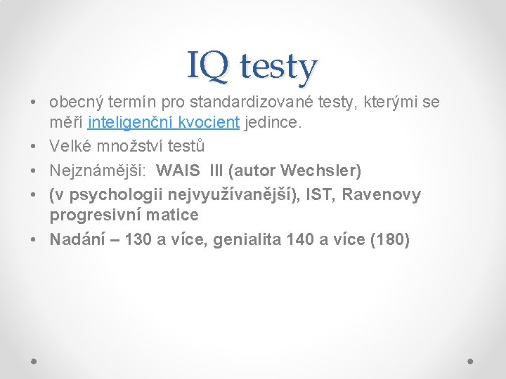 IQ testy • obecný termín pro standardizované testy, kterými se měří inteligenční kvocient jedince.