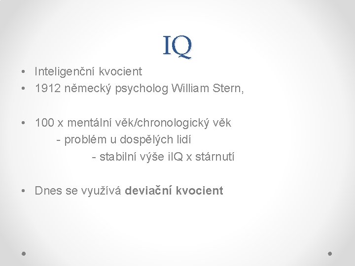 IQ • Inteligenční kvocient • 1912 německý psycholog William Stern, • 100 x mentální