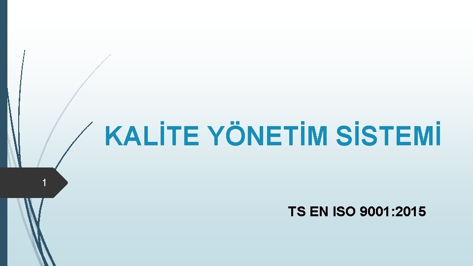 KALİTE YÖNETİM SİSTEMİ 1 TS EN ISO 9001: 2015 