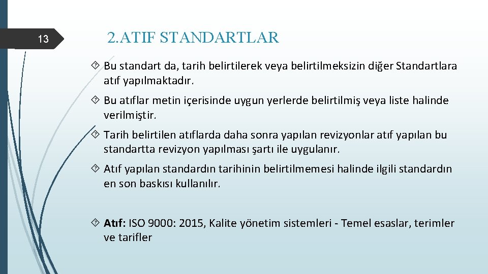 13 2. ATIF STANDARTLAR Bu standart da, tarih belirtilerek veya belirtilmeksizin diğer Standartlara atıf