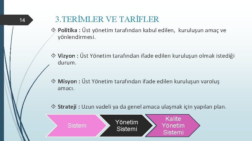 14 3. TERİMLER VE TARİFLER Politika : Üst yönetim tarafından kabul edilen, kuruluşun amaç