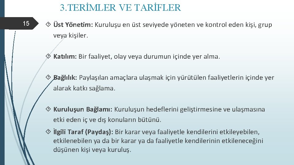 3. TERİMLER VE TARİFLER 15 Üst Yönetim: Kuruluşu en üst seviyede yöneten ve kontrol