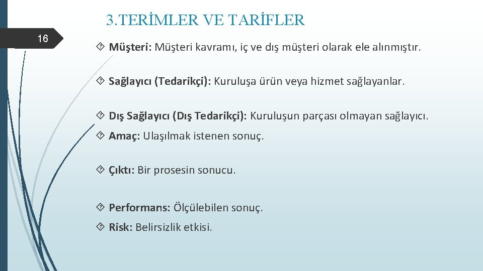 3. TERİMLER VE TARİFLER 16 Müşteri: Müşteri kavramı, iç ve dış müşteri olarak ele