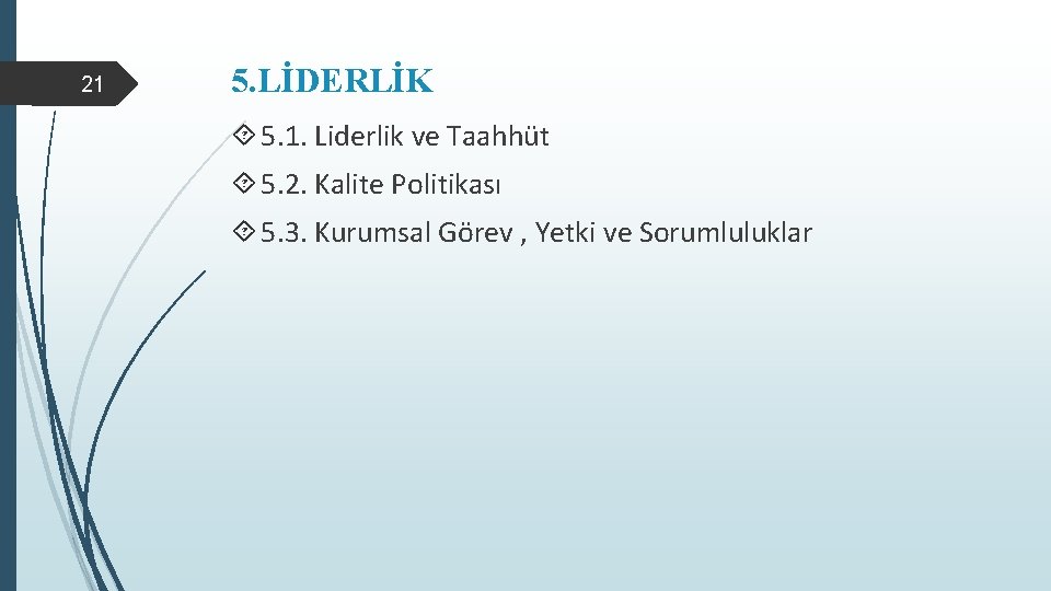 21 5. LİDERLİK 5. 1. Liderlik ve Taahhüt 5. 2. Kalite Politikası 5. 3.