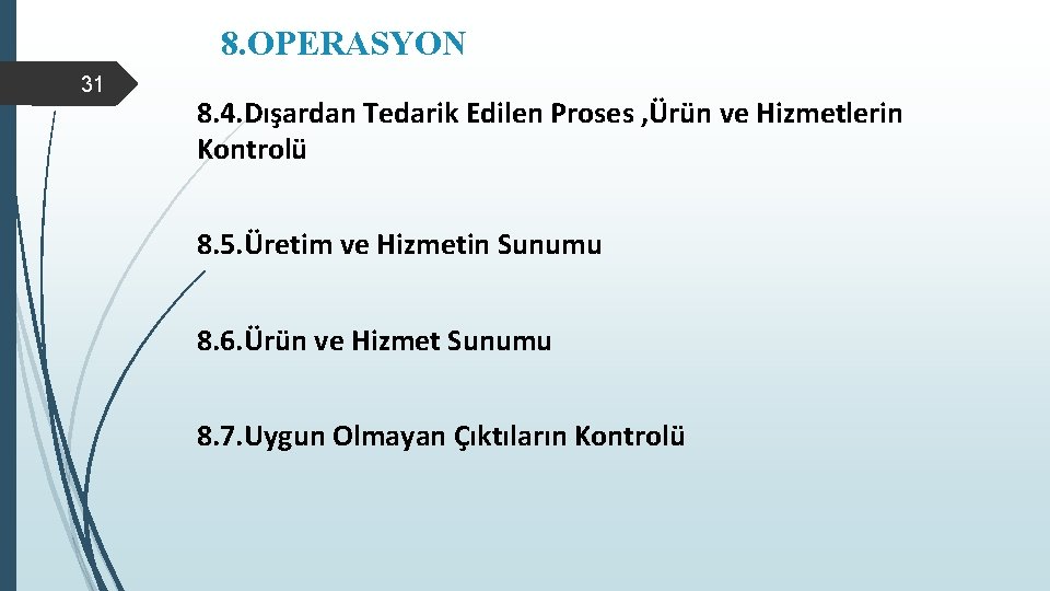 8. OPERASYON 31 8. 4. Dışardan Tedarik Edilen Proses , Ürün ve Hizmetlerin Kontrolü
