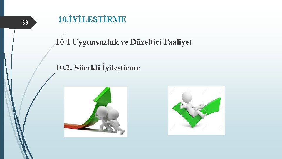 33 10. İYİLEŞTİRME 10. 1. Uygunsuzluk ve Düzeltici Faaliyet 10. 2. Sürekli İyileştirme 