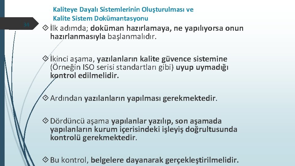 34 Kaliteye Dayalı Sistemlerinin Oluşturulması ve Kalite Sistem Dokümantasyonu İlk adımda; doküman hazırlamaya, ne