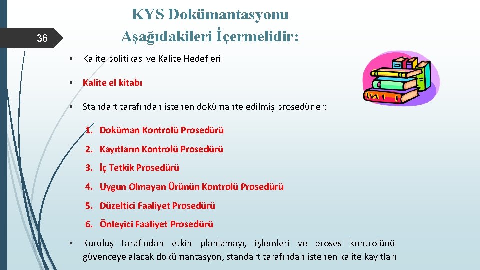 36 KYS Dokümantasyonu Aşağıdakileri İçermelidir: • Kalite politikası ve Kalite Hedefleri • Kalite el